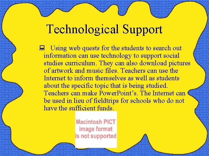 Technological Support Using web quests for the students to search out information can use