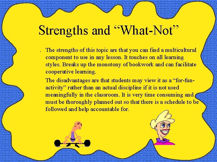 Strengths and “What-Not”. The strengths of this topic are that you can find a