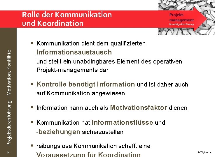 Projektdurchführung – Motivation, Konflikte Rolle der Kommunikation und Koordination 14 § Kommunikation dient dem