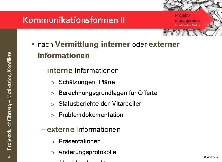 Projektdurchführung – Motivation, Konflikte Kommunikationsformen II 16 § nach Vermittlung interner oder externer Informationen