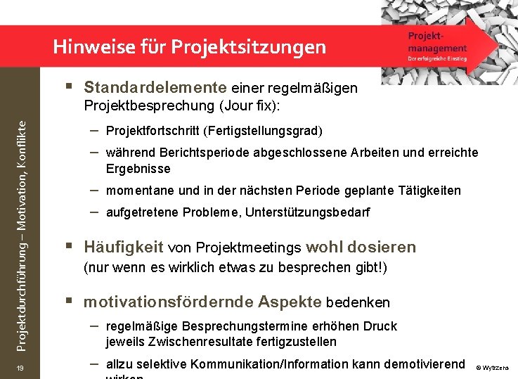 Hinweise für Projektsitzungen § Standardelemente einer regelmäßigen Projektdurchführung – Motivation, Konflikte Projektbesprechung (Jour fix):