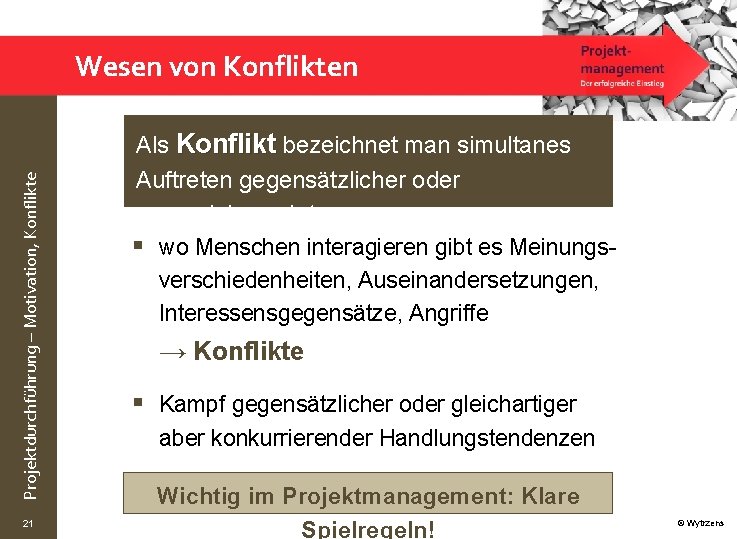 Projektdurchführung – Motivation, Konflikte Wesen von Konflikten 21 Als Konflikt bezeichnet man simultanes Auftreten