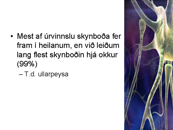  • Mest af úrvinnslu skynboða fer fram í heilanum, en við leiðum lang