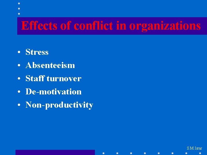 Effects of conflict in organizations • • • Stress Absenteeism Staff turnover De-motivation Non-productivity