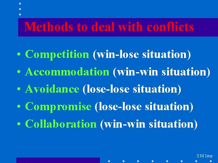 Methods to deal with conflicts • • • Competition (win-lose situation) Accommodation (win-win situation)