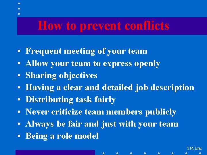 How to prevent conflicts • • Frequent meeting of your team Allow your team