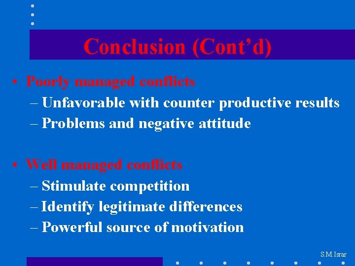 Conclusion (Cont’d) • Poorly managed conflicts – Unfavorable with counter productive results – Problems