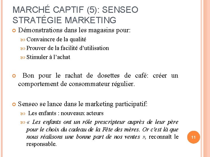 MARCHÉ CAPTIF (5): SENSEO STRATÉGIE MARKETING Démonstrations dans les magasins pour: Convaincre de la