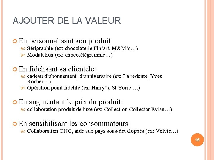 AJOUTER DE LA VALEUR En personnalisant son produit: Sérigraphie (ex: chocolaterie Fin’art, M&M’s…) Modulation