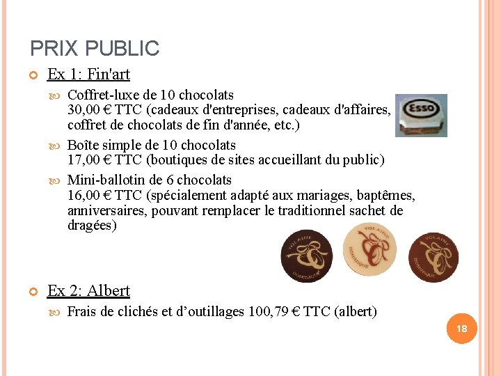 PRIX PUBLIC Ex 1: Fin'art Coffret-luxe de 10 chocolats 30, 00 € TTC (cadeaux