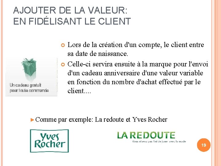 AJOUTER DE LA VALEUR: EN FIDÉLISANT LE CLIENT Lors de la création d'un compte,