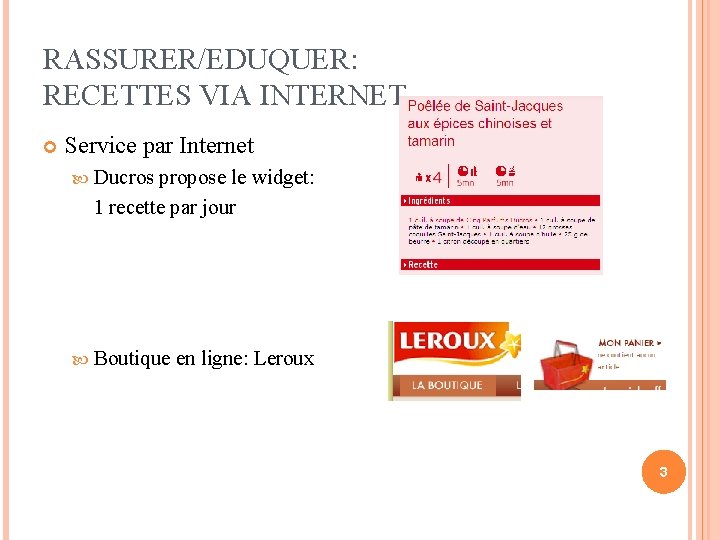 RASSURER/EDUQUER: RECETTES VIA INTERNET Service par Internet Ducros propose le widget: 1 recette par