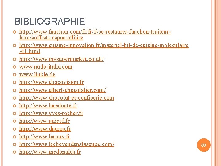 BIBLIOGRAPHIE http: //www. fauchon. com/fr/fr/#/se-restaurer-fauchon-traiteurluxe/coffrets-repas-affaire http: //www. cuisine-innovation. fr/materiel-kit-de-cuisine-moleculaire -41. html http: //www. mysupermarket.