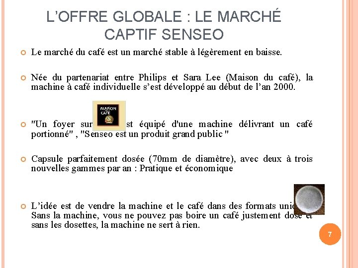 L’OFFRE GLOBALE : LE MARCHÉ CAPTIF SENSEO Le marché du café est un marché