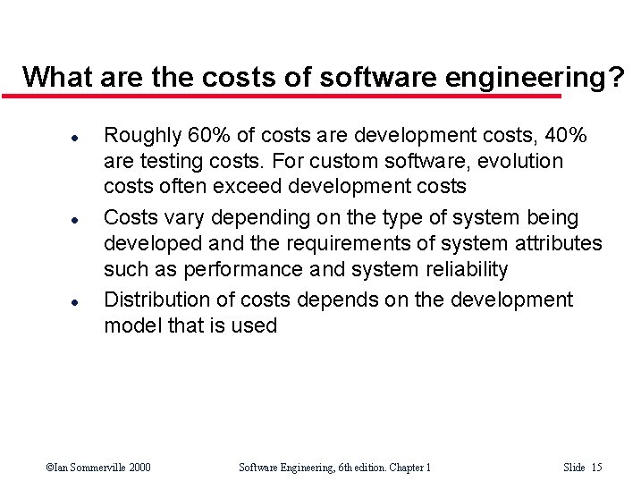 What are the costs of software engineering? l l l Roughly 60% of costs