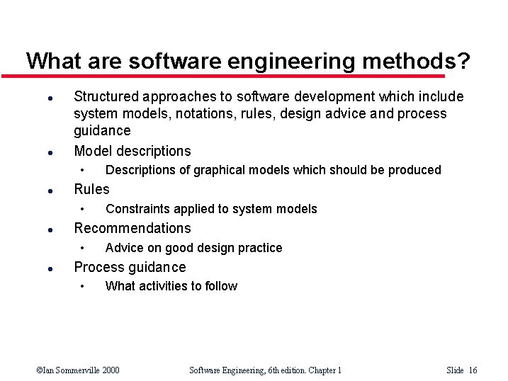 What are software engineering methods? l l Structured approaches to software development which include