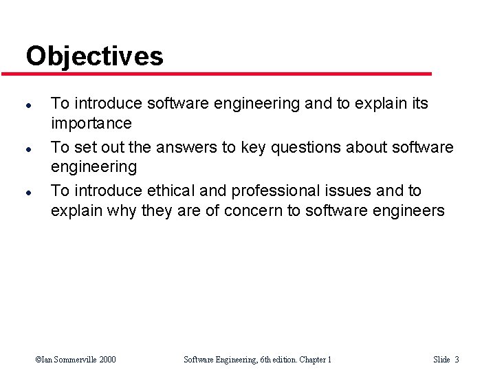 Objectives l l l To introduce software engineering and to explain its importance To