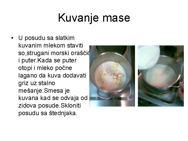 Kuvanje mase • U posudu sa slatkim kuvanim mlekom staviti so, strugani morski oraščić