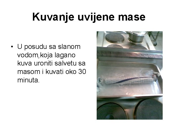 Kuvanje uvijene mase • U posudu sa slanom vodom, koja lagano kuva uroniti salvetu