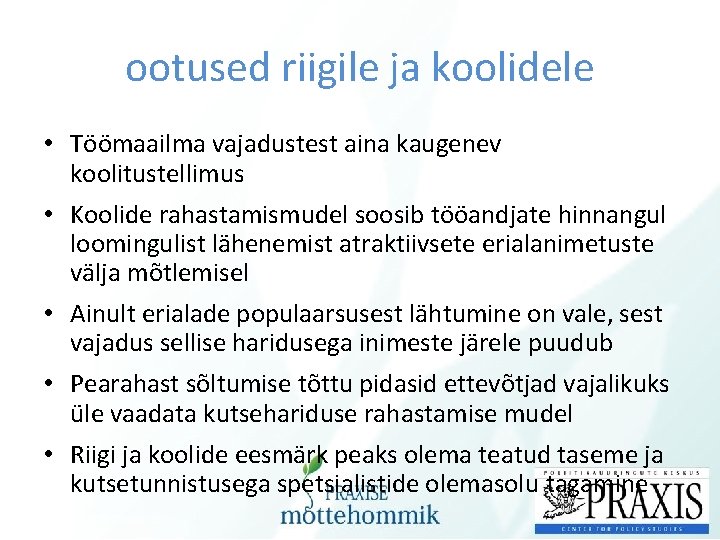 ootused riigile ja koolidele • Töömaailma vajadustest aina kaugenev koolitustellimus • Koolide rahastamismudel soosib