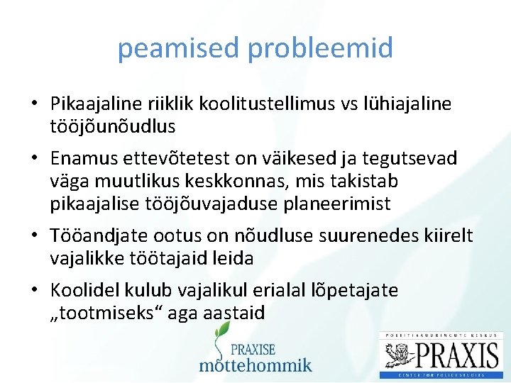 peamised probleemid • Pikaajaline riiklik koolitustellimus vs lühiajaline tööjõunõudlus • Enamus ettevõtetest on väikesed