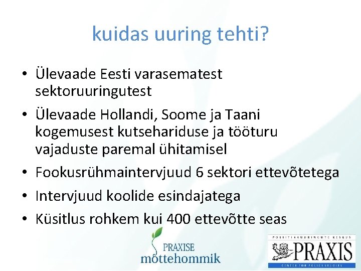 kuidas uuring tehti? • Ülevaade Eesti varasematest sektoruuringutest • Ülevaade Hollandi, Soome ja Taani