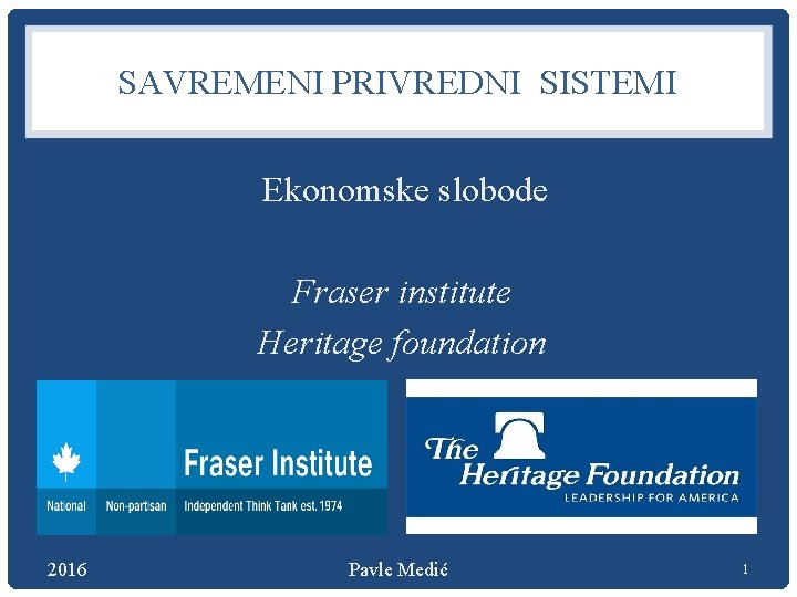SAVREMENI PRIVREDNI SISTEMI Ekonomske slobode Fraser institute Heritage foundation 2016 Pavle Medić 1 