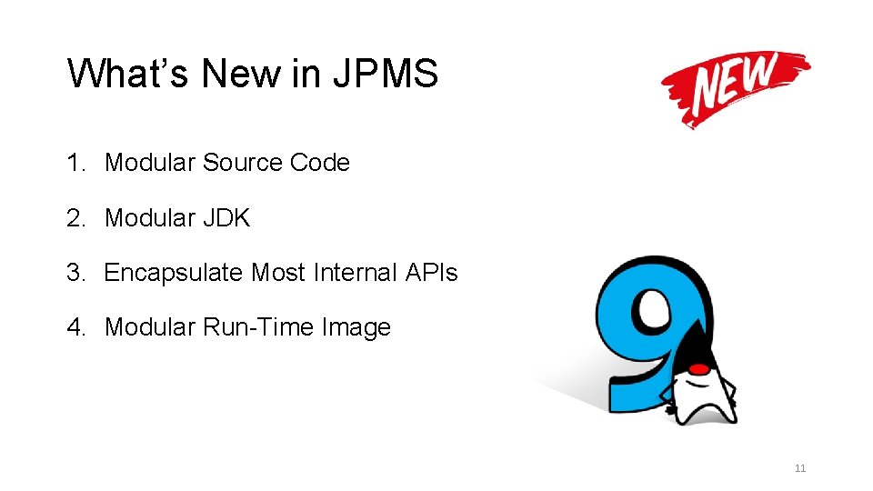 What’s New in JPMS 1. Modular Source Code 2. Modular JDK 3. Encapsulate Most