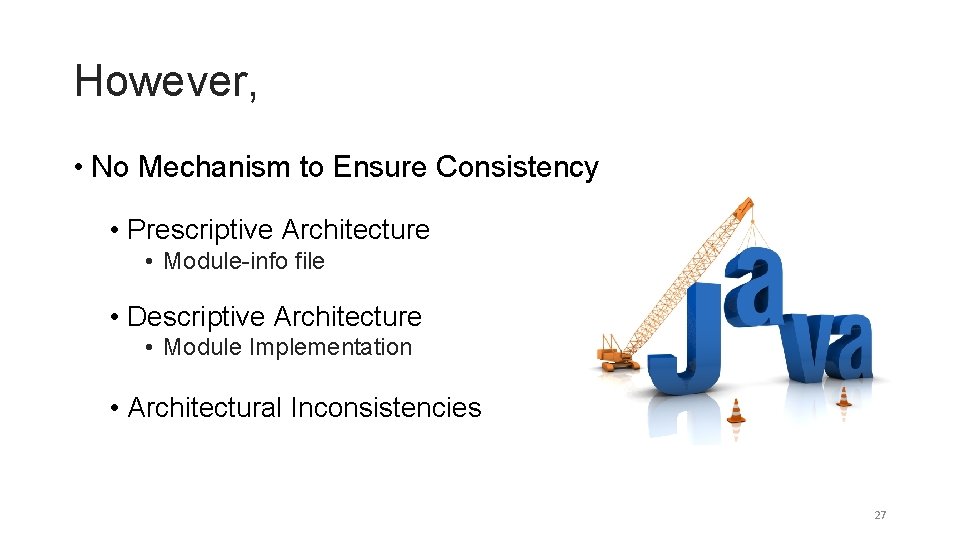 However, • No Mechanism to Ensure Consistency • Prescriptive Architecture • Module-info file •