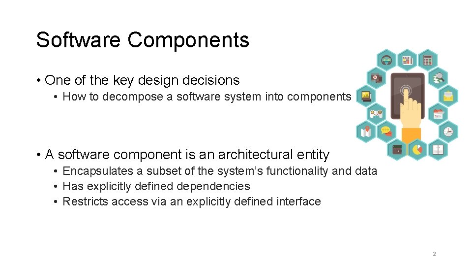 Software Components • One of the key design decisions • How to decompose a Software Components • One of the key design decisions • How to decompose a