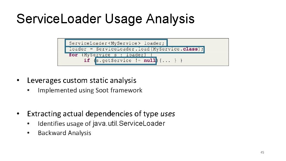 Service. Loader Usage Analysis • Leverages custom static analysis • Implemented using Soot framework