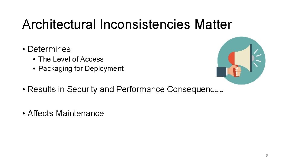 Architectural Inconsistencies Matter • Determines • The Level of Access • Packaging for Deployment