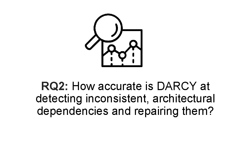 RQ 2: How accurate is DARCY at detecting inconsistent, architectural dependencies and repairing them?