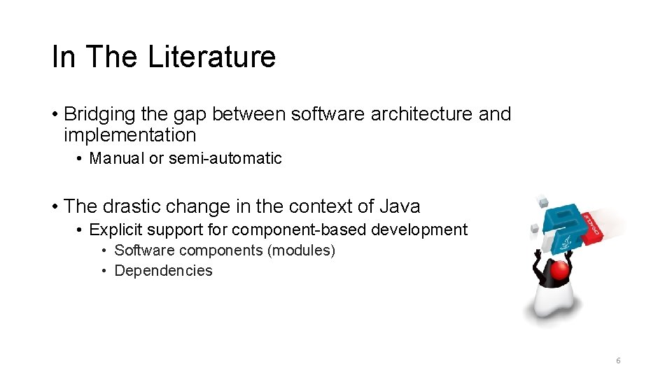 In The Literature • Bridging the gap between software architecture and implementation • Manual