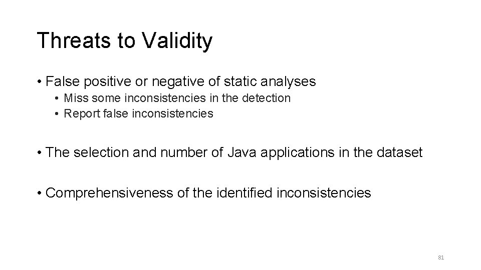 Threats to Validity • False positive or negative of static analyses • Miss some