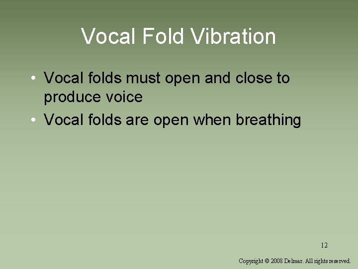 Vocal Fold Vibration • Vocal folds must open and close to produce voice •