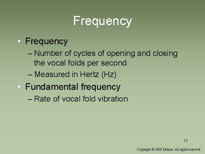 Frequency • Frequency – Number of cycles of opening and closing the vocal folds