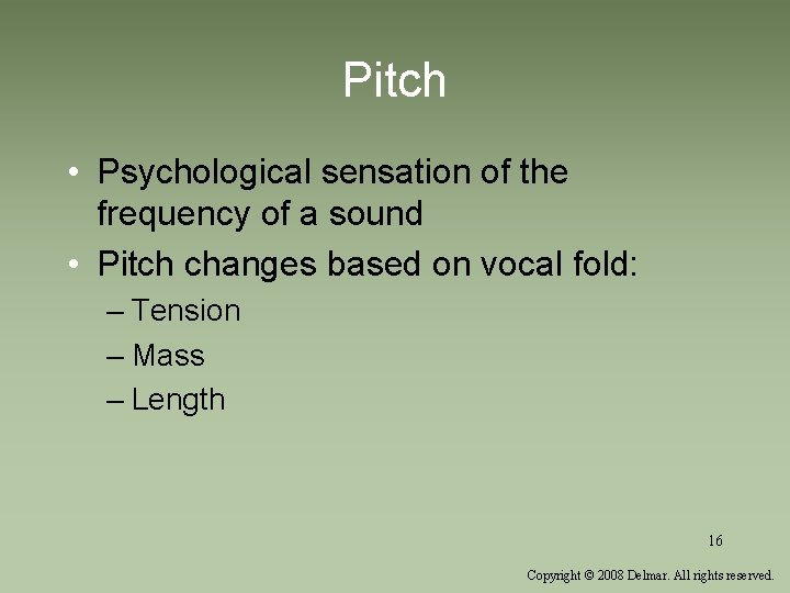 Pitch • Psychological sensation of the frequency of a sound • Pitch changes based