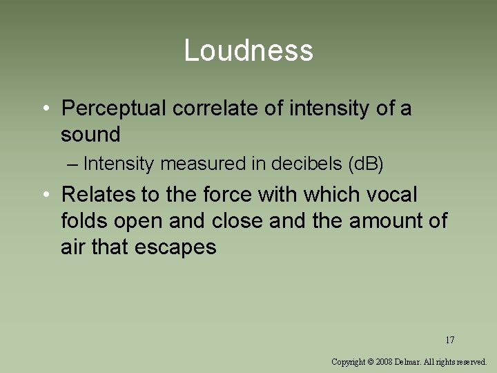 Loudness • Perceptual correlate of intensity of a sound – Intensity measured in decibels