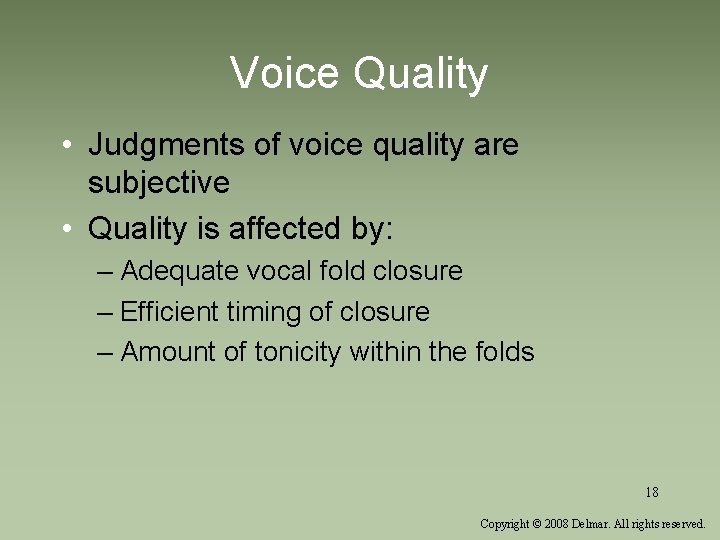 Voice Quality • Judgments of voice quality are subjective • Quality is affected by: