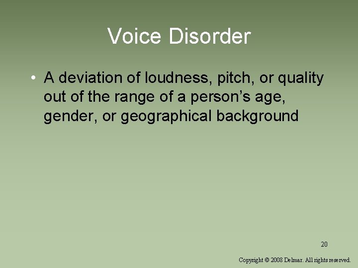 Voice Disorder • A deviation of loudness, pitch, or quality out of the range