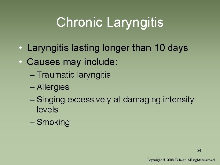 Chronic Laryngitis • Laryngitis lasting longer than 10 days • Causes may include: –