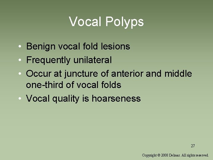 Vocal Polyps • Benign vocal fold lesions • Frequently unilateral • Occur at juncture