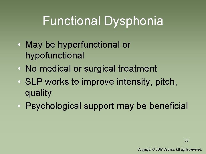 Functional Dysphonia • May be hyperfunctional or hypofunctional • No medical or surgical treatment