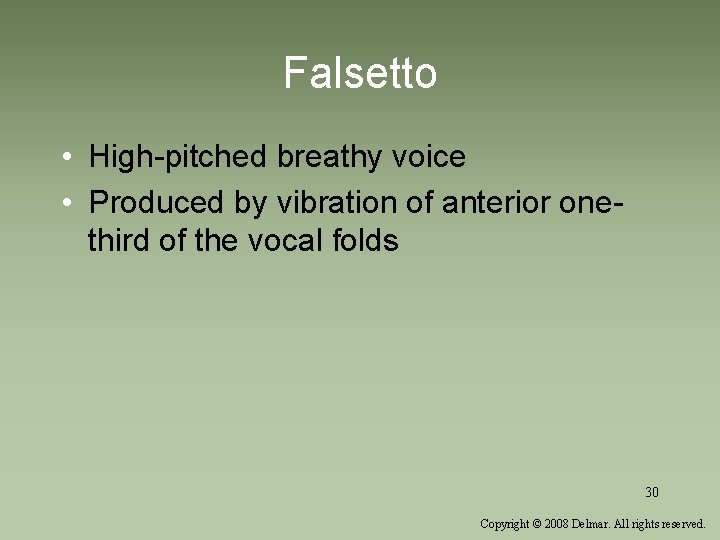 Falsetto • High-pitched breathy voice • Produced by vibration of anterior onethird of the