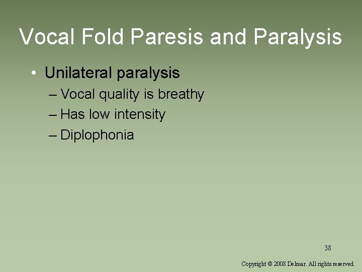 Vocal Fold Paresis and Paralysis • Unilateral paralysis – Vocal quality is breathy –