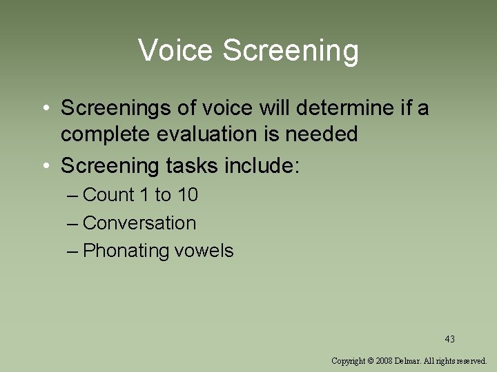 Voice Screening • Screenings of voice will determine if a complete evaluation is needed