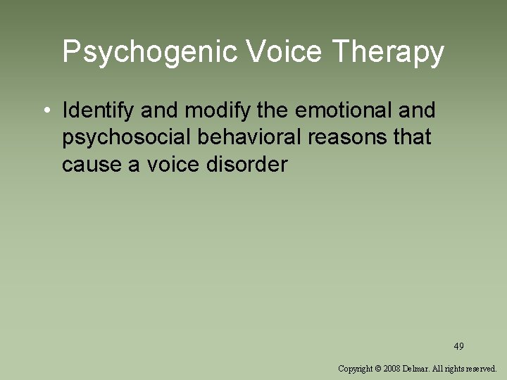 Psychogenic Voice Therapy • Identify and modify the emotional and psychosocial behavioral reasons that