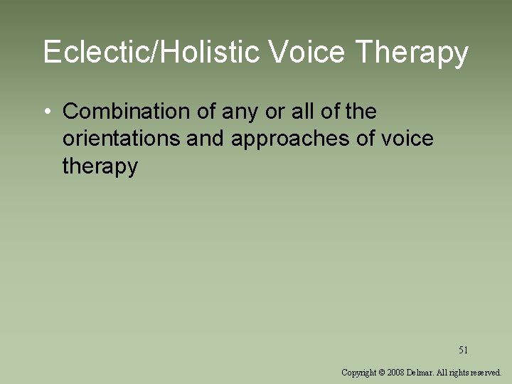 Eclectic/Holistic Voice Therapy • Combination of any or all of the orientations and approaches