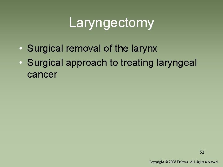 Laryngectomy • Surgical removal of the larynx • Surgical approach to treating laryngeal cancer